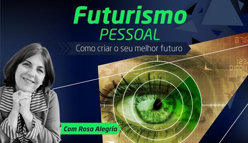 Futurismo pessoal: Como criar o seu melhor futuro